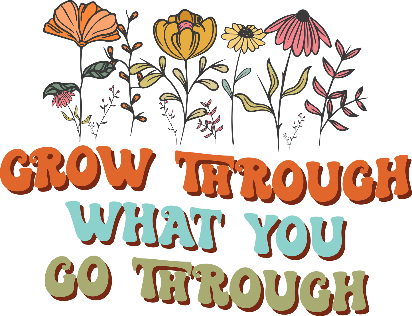 Grow through what you go through